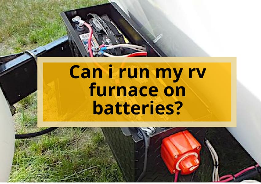 Can i run my rv furnace on batteries ?