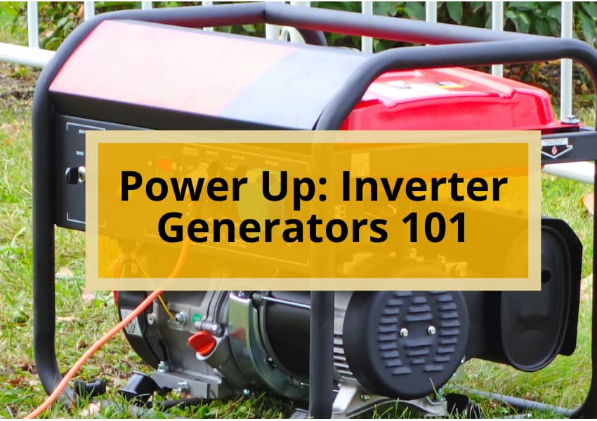Power Up Inverter Generators 101