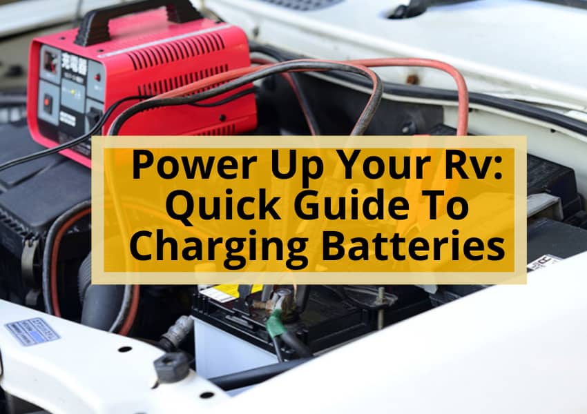 Power Up Your Rv: Quick Guide To Charging Batteries