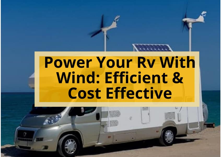 Power Your Rv With Wind: Efficient & Cost Effective