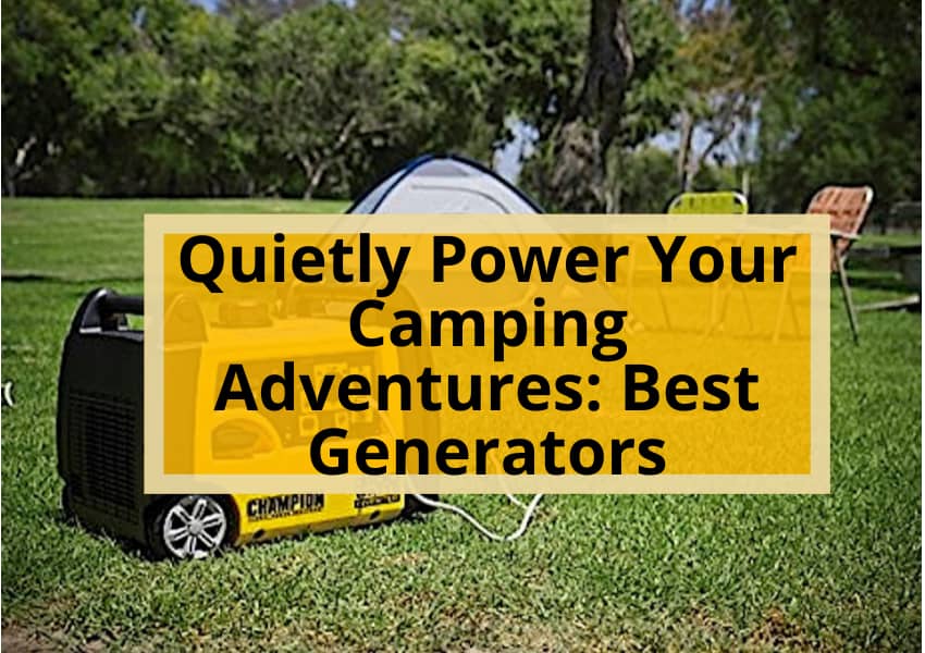 Quietly Power Your Camping Adventures: Best Generators