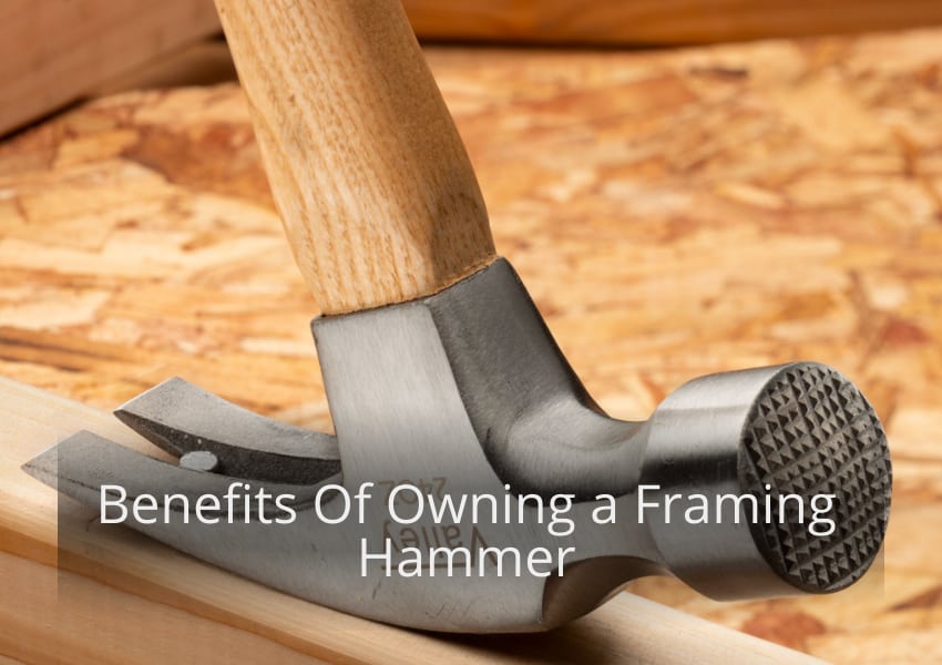 Benefits Of Owning a Framing Hammer