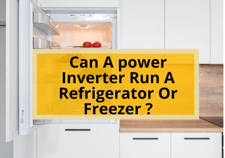 Can A Power Inverter Run a Refrigerator or Freezer