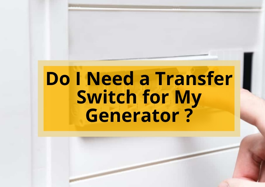 Do I Need a Transfer Switch for My Generator
