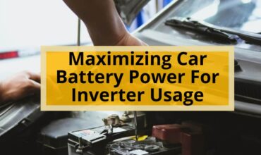 Maximizing Car Battery Power For Inverter Usage: Key Factors To Consider