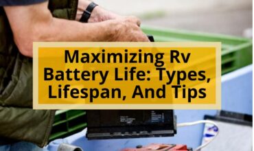 Maximizing Rv Battery Life: Types, Lifespan, And Tips