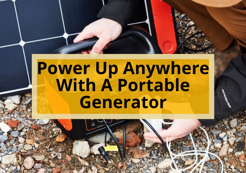 Power Up Anywhere With A Portable Generator