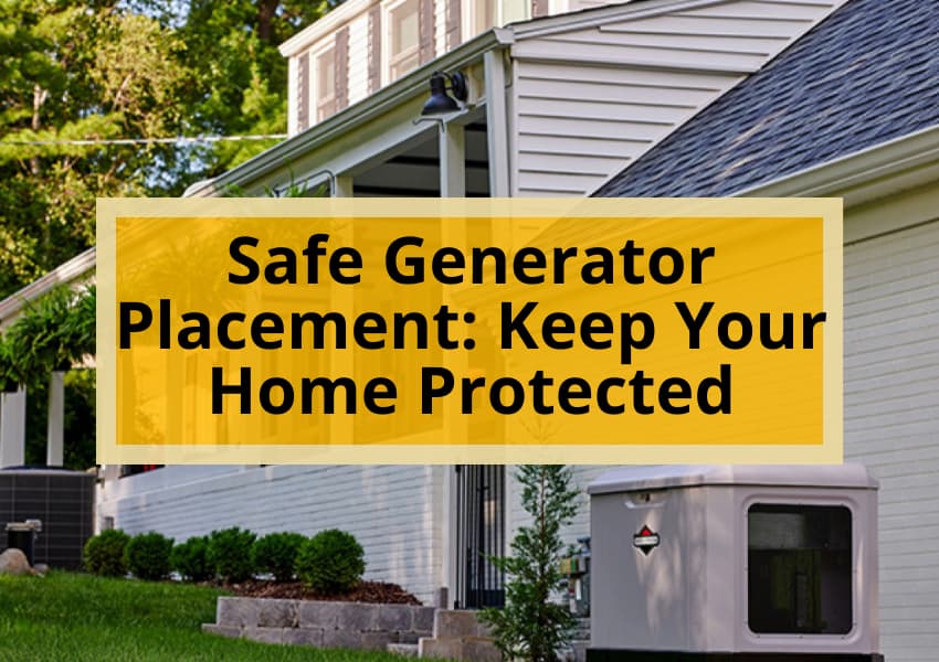 Safe Generator Placement: Keep Your Home Protected