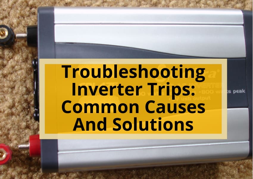 Troubleshooting Inverter Trips: Common Causes And Solutions