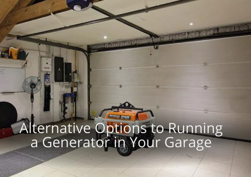 Alternative Options to Running a Generator in Your Garage